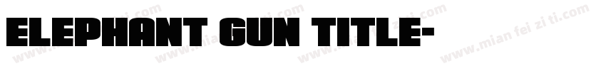 Elephant Gun Title字体转换